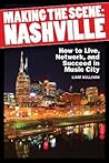 Making the Scene: Nashville: How to Live, Network and Succeed in Music City