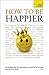 How to Be Happier (Teach Yourself)