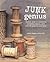 Junk Genius: Stylish ways to repurpose everyday objects, with over 80 projects and ideas