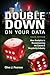 Double Down on Your Data, Third Edition