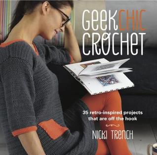 Geek Chic Crochet: 35 retro-inspired projects that are off the hook (Paperback)
