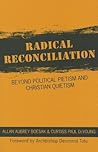 Radical Reconciliation: Beyond Political Pietism and Christian Quietism
