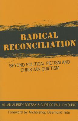 Radical Reconciliation: Beyond Political Pietism and Christian Quietism