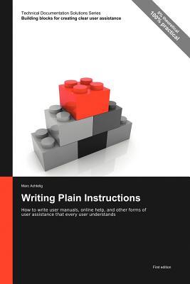 Technical Documentation Solutions Series: Writing Plain Instructions - How to write user manuals, online help, and other forms of user assistance that every user understands (Paperback)