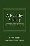 A Healthy Society: How a Focus on Health Can Revive Canadian Democracy