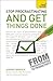 Stop Procrastinating and Get Things Done: A Teach Yourself Guide