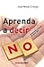 Aprenda a decir no by Jose Matas Crespo