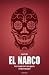 El narco: en el corazón de la insurgencia criminal mexicana