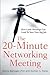 The 20-Minute Networking Meeting - Executive Edition: Learn to Network. Get a Job.