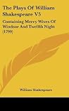 Merry Wives of Windsor and Twelfth Night (The Plays of William Shakespeare V5) Merry Wives of Windsor and Twelfth Night (The Plays of William Shakespeare V5)