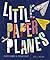 Little Paper Planes 20 Artists Reinvent the Childhood Classic by Kelly Lynn Jones