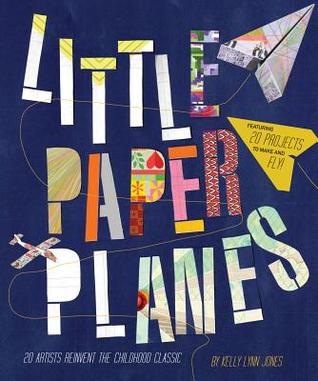Little Paper Planes: 20 Artists Reinvent the Childhood Classic (Paperback)
