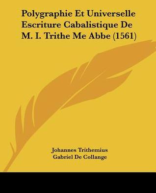 Polygraphie et Universelle Escriture Cabalistique de M. I. Trithe Me Abbe (1561)