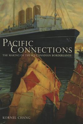 Pacific Connections: The Making of the U.S.-Canadian Borderlands (Volume 34)