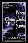 When Churchyards Yawn by N.W. Erickson