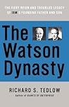 The Watson Dynasty: The Fiery Reign and Troubled Legacy of IBM's Founding Father and Son – A Business History of Emotion, Family Dynamics, and IBM's Corporate Culture