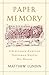 Paper Memory: A Sixteenth-Century Townsman Writes His World (Harvard Historical Studies)