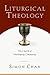 Liturgical Theology: The Ch...