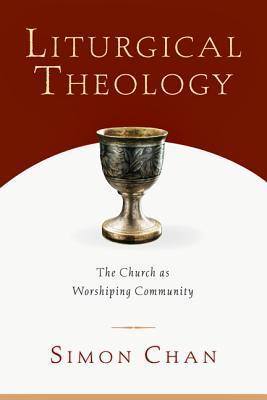 Liturgical Theology: The Church as Worshiping Community (Paperback)