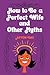 How to Be a Perfect Wife and Other Myths