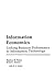 Information Economics: Linking Business Performance to Information Technology