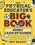 The Physical Educator's Big Book of Sport Lead-Up Games: A complete K-8 sourcebook of team and lifetime sport activities for skill development, fitness and fun!