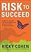 Risk to Succeed: Essential Lessons for Discovering Your Unique Talents and Finding Success