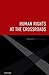Human Rights at the Crossroads by Mark Goodale