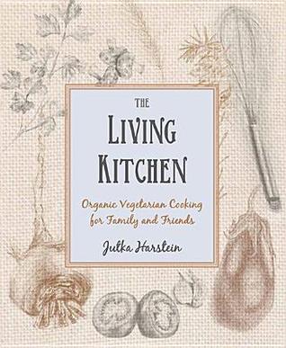The Living Kitchen: Organic Vegetarian Cooking for Family and Friends (Hardcover)