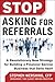 Stop Asking for Referrals: A Revolutionary New Strategy for Building a Financial Service Business that Sells Itself