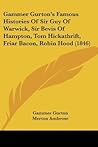 Gammer Gurton's Famous Histories of Sir Guy of Warwick, Sir Bevis of Hampton, Tom Hickathrift, Friar Bacon, Robin Hood