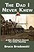 The Dad I Never Knew: A War Orphan's Search For Inner Healing