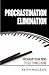 Procrastination Elimination, Programming Your Mind to Get Things Done