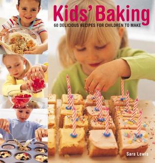 Kids' Baking: 60 Delicious Recipes For Children To Make (Paperback)