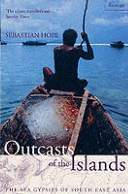 Outcasts of the Islands: The Sea Gypsies of South East Asia (Paperback)
