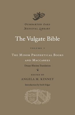The Vulgate Bible, Vol. V: The Minor Prophetical Books and Maccabees: Douay-Rheims Translation