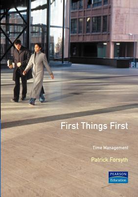 First Things First: Time Management (Smarter Solutions: The Performance Pack)