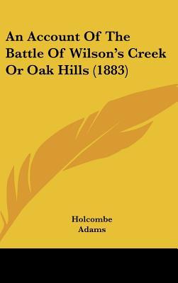 An Account Of The Battle Of Wilson's Creek Or Oak Hills (1883)