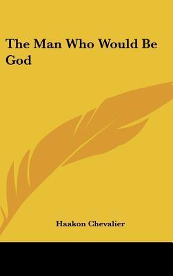 The Man Who Would Be God