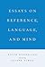 Essays on Reference, Language, and Mind