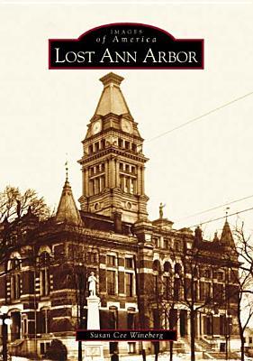 Lost Ann Arbor (Images of America: Michigan)