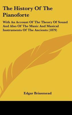 The History Of The Pianoforte: With An Account Of The Theory Of Sound And Also Of The Music And Musical Instruments Of The Ancients (1879)