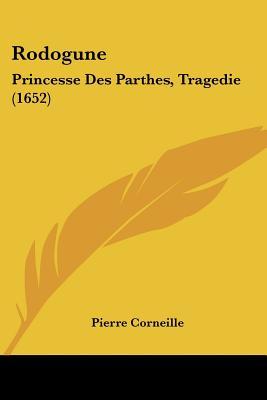 Rodogune: Princesse Des Parthes, Tragédie