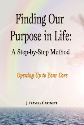 Finding Our Purpose in Life: A Step-by-Step Method (Hardcover)