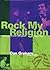 Rock My Religion: Writings ...