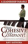 How Cohesive is your Company?: A Leadership Parable - Top-notch business performance is impossible until you cohesively align mission, vision, goals, strategy, execution & culture