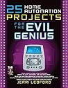 25 Home Automation Projects for the Evil Genius 25 Home Automation Projects for the Evil Genius