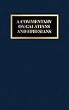 A Commentary on Galatians and Paul's Rhapsody in Christ: A Commentary on Ephesians
