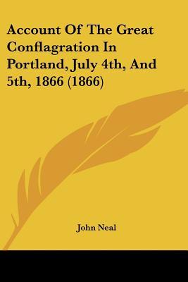 Account Of The Great Conflagration In Portland, July 4th, And 5th, 1866 (1866)