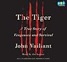 The Tiger - A True Story of Vengeance and Survival by John Vaillant